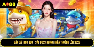 Bắn Cá Long Ngư – Săn Boss Khủng Nhận Thưởng Lớn 2026