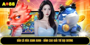 Bắn Cá Rùa Xanh AO88 - Đỉnh Cao Giải Trí Đại Dương