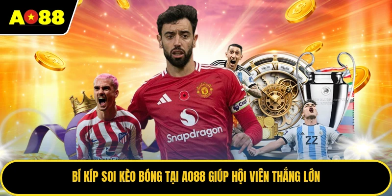 Bí Kíp Soi Kèo Bóng Tại AO88 Giúp Hội Viên Thắng Lớn