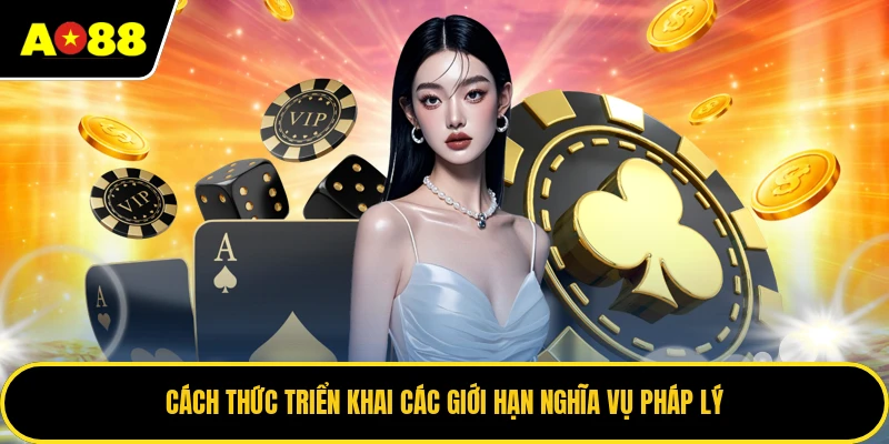 Cách thức triển khai các giới hạn nghĩa vụ pháp lý