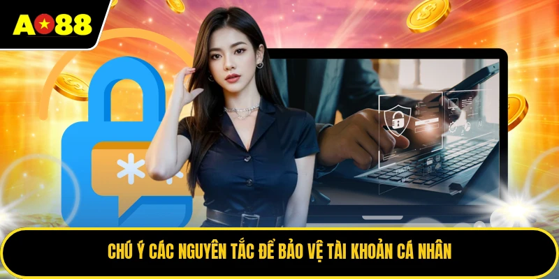 Chú ý các nguyên tắc để bảo vệ tài khoản cá nhân