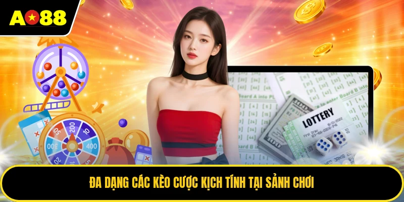 Đa dạng các kèo cược kịch tính tại sảnh chơi