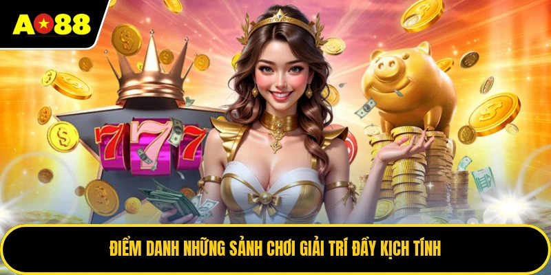Điểm danh những sảnh chơi giải trí đầy kịch tính