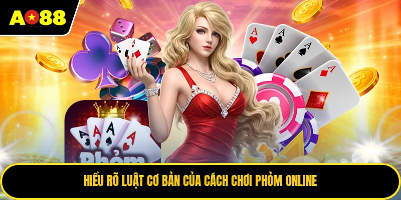 Hiểu rõ luật cơ bản của cách chơi phỏm online