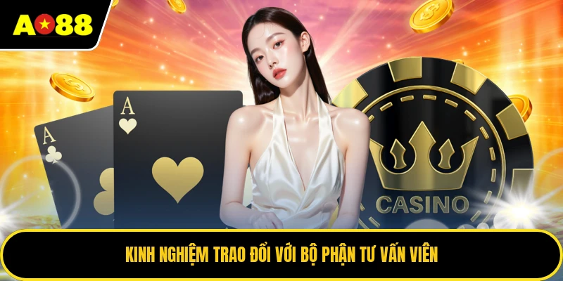 Kinh nghiệm trao đổi với bộ phận tư vấn viên