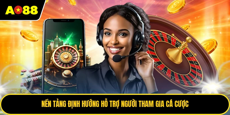 Nền tảng định hướng hỗ trợ người tham gia cá cược