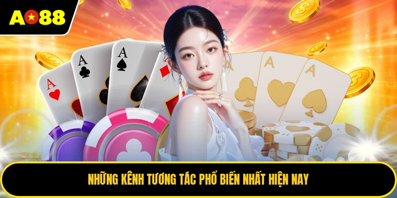 Những kênh tương tác phổ biến nhất hiện nay
