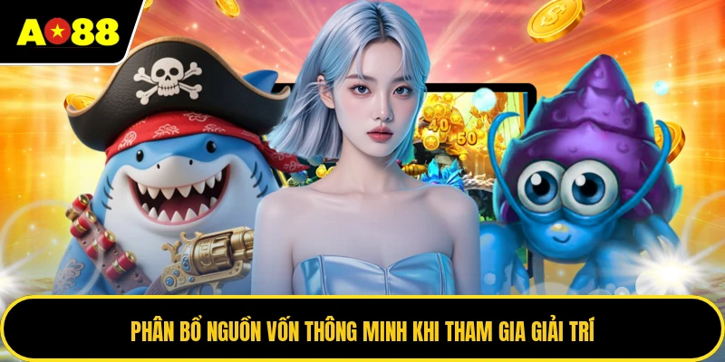 Phân bổ nguồn vốn thông minh khi tham gia giải trí