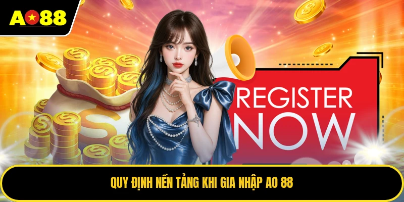 Quy định nền tảng khi gia nhập AO 88