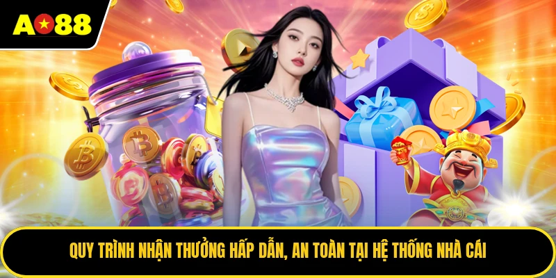 Quy trình nhận thưởng hấp dẫn, an toàn tại hệ thống nhà cái