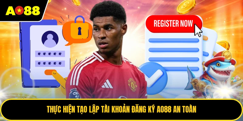 Thực hiện tạo lập tài khoản đăng ký AO88 an toàn