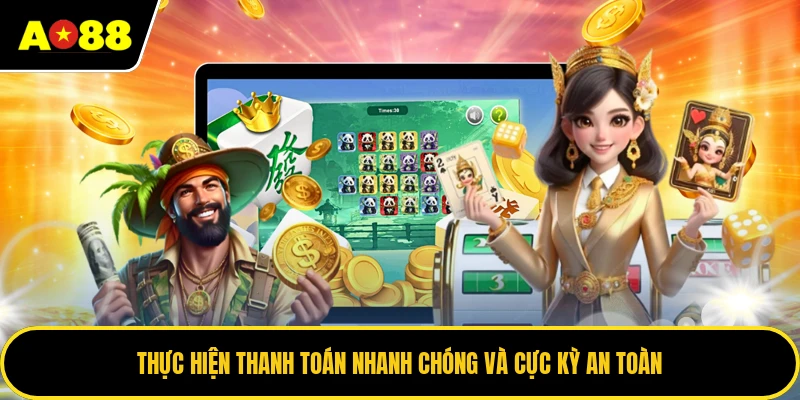 Thực hiện thanh toán nhanh chóng và cực kỳ an toàn