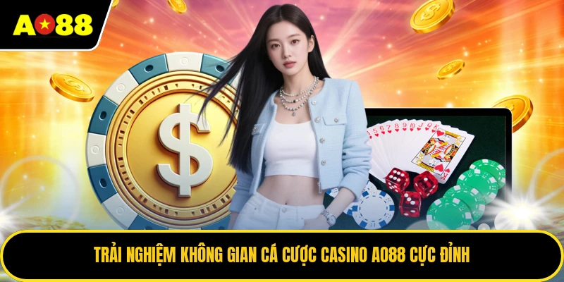 Trải nghiệm không gian cá cược casino AO88 cực đỉnh