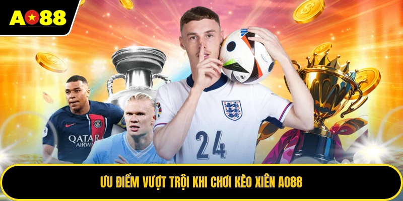 Ưu điểm vượt trội khi chơi kèo xiên AO88